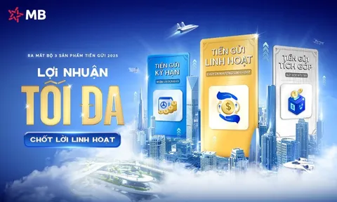MB ra mắt bộ sản phẩm tiền gửi 2025: Lợi nhuận tối đa, chốt lời linh hoạt