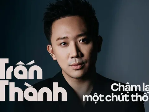 Trấn Thành, chậm lại một chút thôi!
